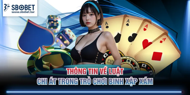 Thông tin về luật chi Át trong trò chơi Binh Xập Xám